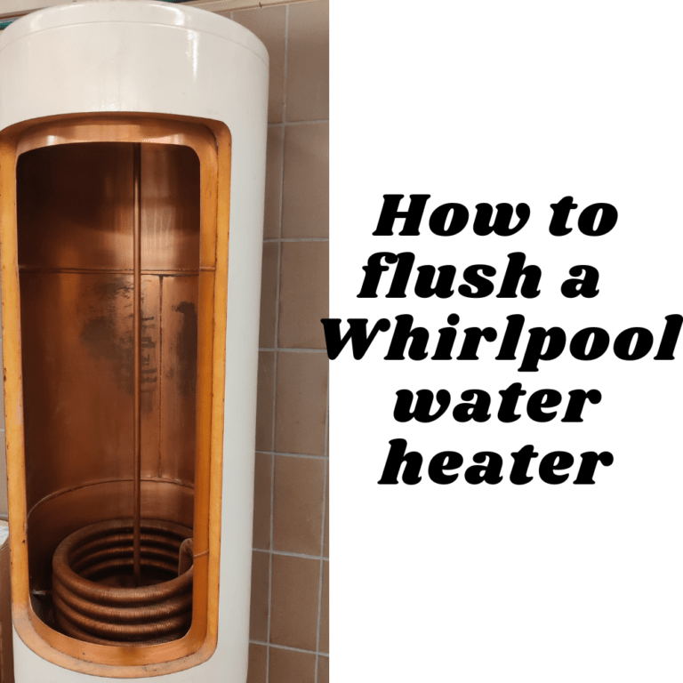 how-to-drain-and-flush-a-whirlpool-water-heater-a-step-by-step-guide